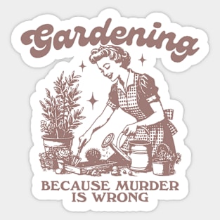 Gardening Because Murder Is Wrong, Trendy Vintage Retro Funny Gardening Lover Sticker